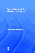 Federalism and the Making of America