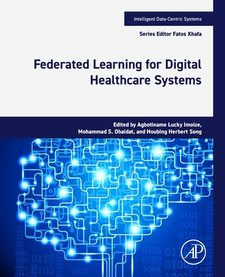 Federated Learning for Digital Healthcare Systems - Imoize, Agbotiname Lucky (Editor), and Obaidat, Mohammad S (Editor), and Song, Houbing Herbert, PhD (Editor)