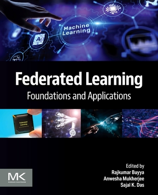 Federated Learning: Foundations and Applications - Buyya, Rajkumar (Editor), and Mukherjee, Anwesha (Editor), and Das, Sajal K (Editor)