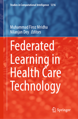 Federated Learning in Health Care Technology - Mridha, Muhammad Firoz (Editor), and Dey, Nilanjan (Editor)