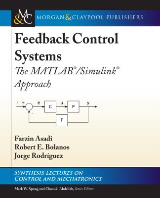 Feedback Control Systems: The Matlab(r)/Simulink(r) Approach - Asadi, Farzin, and Bolanos, Robert E, and Rodr�guez, Jorge