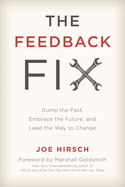 Feedback Fix: Dump the Past, Embrace the Future, and Lead the Way to Change