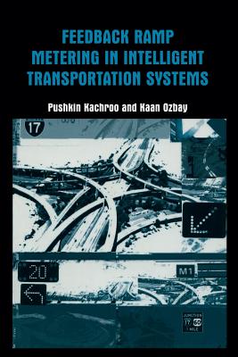 Feedback Ramp Metering in Intelligent Transportation Systems - Kachroo, Pushkin, and Ozbay, Kaan