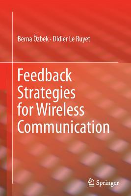 Feedback Strategies for Wireless Communication - �zbek, Berna, and Le Ruyet, Didier