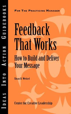Feedback That Works: How to Build and Deliver Your Message - Weitzel, Sloan R