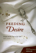 Feeding Desire: Design and the Tools of the Table, 1500-2005