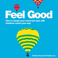 Feel Good: How to Change Your Mood and Cope with Whatever Comes Your Way