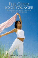 Feel Good Look Younger: Reversing Tiredness Through Hormonal Balance