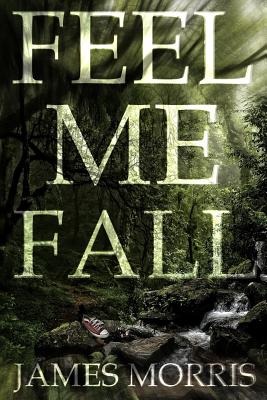 Feel Me Fall - Morris, James, Professor