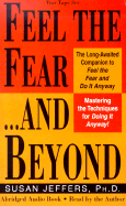 Feel the Fear...and Beyond: Mastering the Techniques for Doing It Anyway!