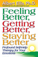 Feeling Better, Getting Better, Staying Better: Profound Self-Help Therapy for Your Emotions