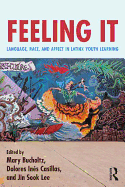 Feeling It: Language, Race, and Affect in Latinx Youth Learning