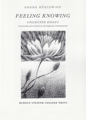 Feeling Knowing: Collected Essays - K�hlewind, Georg, and Schwarzkopf, Friedemann-Eckart (Translated by)