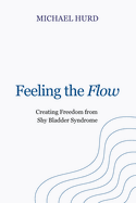 Feeling the Flow: Creating Freedom from Shy Bladder Syndrome