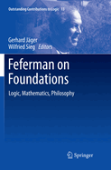 Feferman on Foundations: Logic, Mathematics, Philosophy