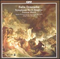 Felix Draeseke: Symphony 3; Funeral March - Hannover Radio Symphony Orchestra; J�rg-Peter Weigle (conductor)