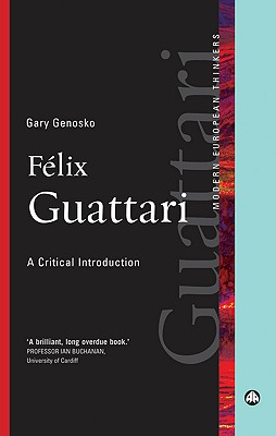 Felix Guattari: A Critical Introduction - Genosko, Gary