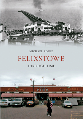 Felixstowe Through Time - Rouse, Michael