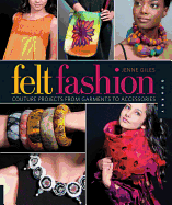 Felt Fashion: Couture Projects from Garments to Accessories