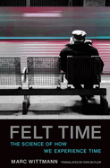 Felt Time: The Science of How We Experience Time