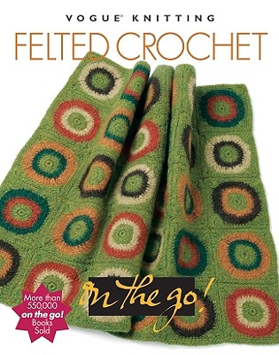 Felted Crochet - Silverstein, Elaine (Editor), and Scott, Carla S (Editor), and Gray, Tanis (Editor)
