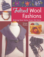 Felted Wool Fashions: Making New Styles from Old Knits