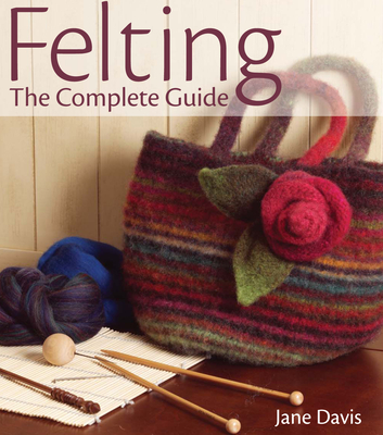 Felting: The Complete Guide - Davis, Jane