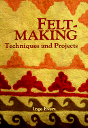 Feltmaking: Techniques and Projects
