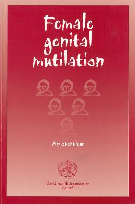 Female Genital Mutilation: An Overview - World Health Organization (Creator)