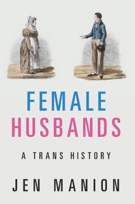 Female Husbands: A Trans History - Manion, Jen