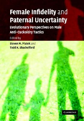 Female Infidelity and Paternal Uncertainty - Platek, Steven M (Editor), and Shackelford, Todd K (Editor)
