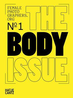 Female Photographers Org: The Body Issue - Lewis, Emma, and Biondi, Elisabeth, and Kolb, Karin