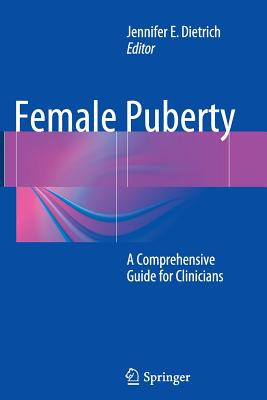 Female Puberty: A Comprehensive Guide for Clinicians - Dietrich, Jennifer E (Editor)