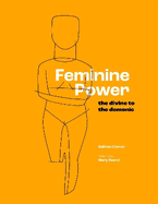 Feminine power: the divine to the demonic