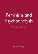 Feminism and Psychoanalysis: A Critical Dictionary