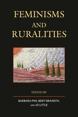 Feminisms and Ruralities - Pini, Barbara (Editor), and Brandth, Berit (Editor), and Little, Jo (Editor)