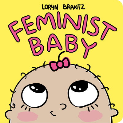 Feminist Baby - Brantz, Loryn (Illustrator)