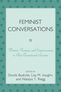 Feminist Conversations: Women, Trauma and Empowerment in Post-Transitional Societies