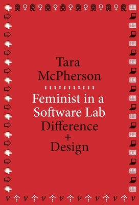 Feminist in a Software Lab: Difference + Design - McPherson, Tara