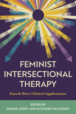 Feminist Intersectional Therapy: Fourth Wave Clinical Applications - Jodry, Joanne (Editor), and McCleskey, Kathleen (Editor)