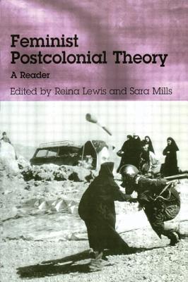 Feminist Postcolonial Theory: A Reader - Lewis, Reina (Editor), and Mills, Sara (Editor)