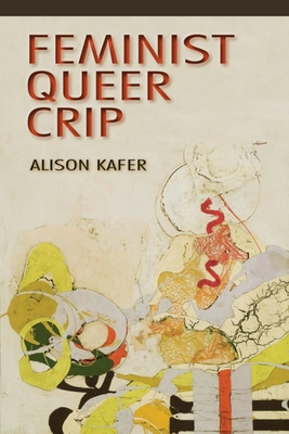 Feminist, Queer, Crip - Kafer, Alison