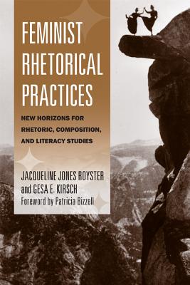 Feminist Rhetorical Practices: New Horizons for Rhetoric, Composition, and Literacy Studies - Royster, Jacqueline Jones