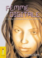 Femme Digitale - Crafting the Female Form on Your Computer - Burns, Michael
