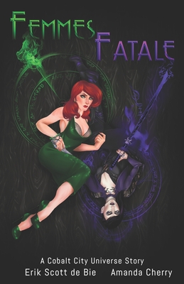 Femmes Fatale - Cherry, Amanda, and De Bie, Erik Scott