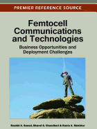 Femtocell Communications and Technologies: Business Opportunities and Deployment Challenges