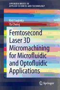 Femtosecond Laser 3D Micromachining for Microfluidic and Optofluidic Applications