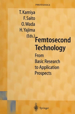 Femtosecond Technology: From Basic Research to Application Prospects - Kamiya, T (Editor), and Saito, F (Editor), and Wada, O (Editor)