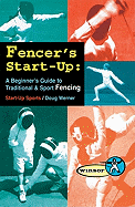 Fencer's Start-Up: A Beginner's Guide to Fencing