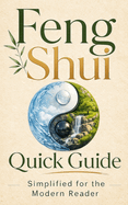 Feng Shui Quick Guide: Simplified for the Modern Reader